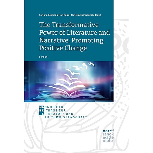The Transformative Power of Literature and Narrative: Promoting Positive Change / Mannheimer Beiträge zur Sprach- und Literaturwissenschaft Bd.86