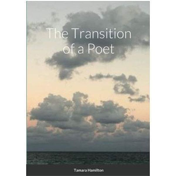 The Transition Of A Poet, Tamara Hamilton