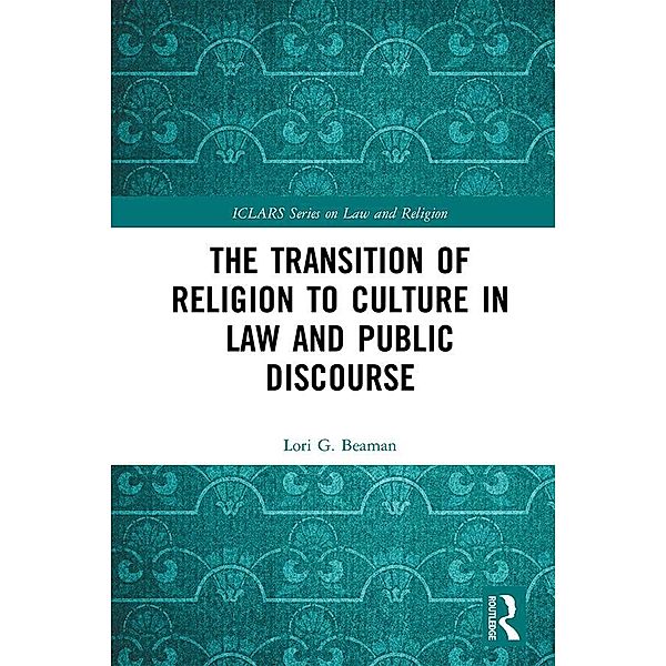 The Transition of Religion to Culture in Law and Public Discourse, Lori Beaman