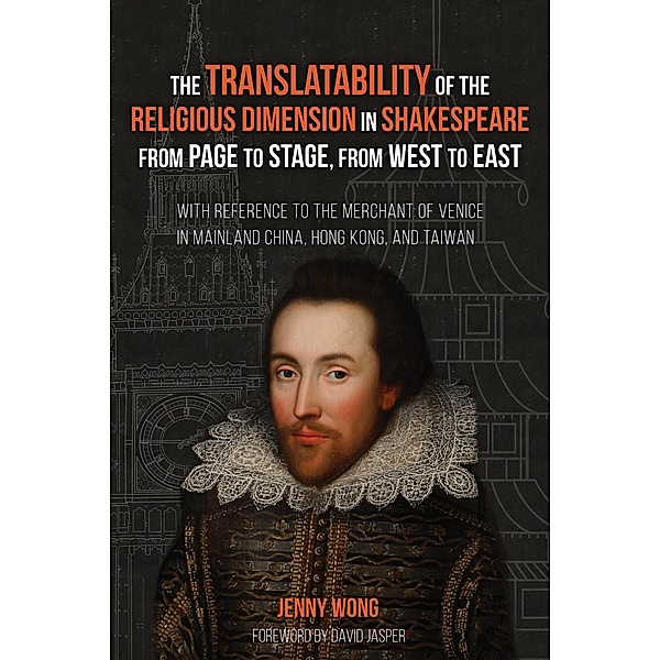 The Translatability of the Religious Dimension in Shakespeare from Page to Stage, from West to East, Jenny Wong