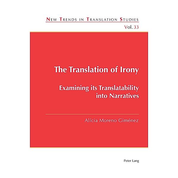 The Translation of Irony / New Trends in Translation Studies Bd.33, Alícia Moreno Giménez