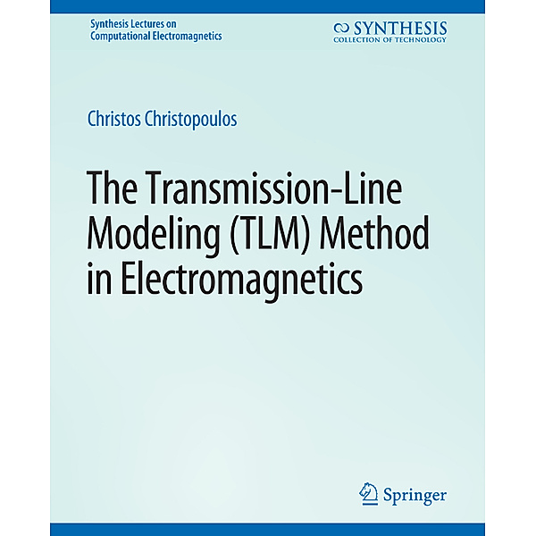 The Transmission-Line Modeling (TLM) Method in Electromagnetics, Christos Christopoulos