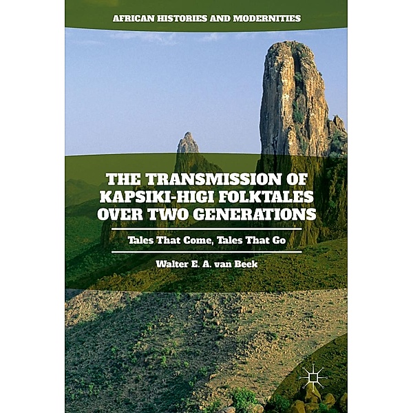 The Transmission of Kapsiki-Higi Folktales over Two Generations / African Histories and Modernities, Walter E. A. van Beek