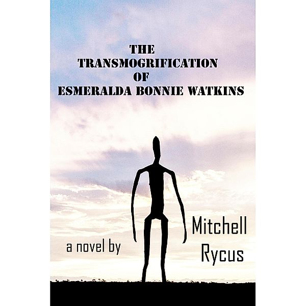 The Transmogrification of Esmeralda Bonnie Watkins, Mitchell Rycus