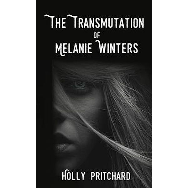 The Transmutation of Melanie Winters / Holly Pritchard, Holly Pritchard
