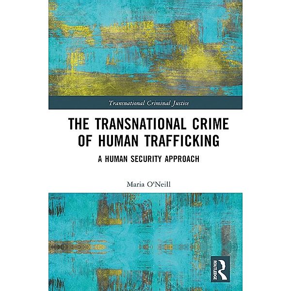 The Transnational Crime of Human Trafficking, Maria O'Neill