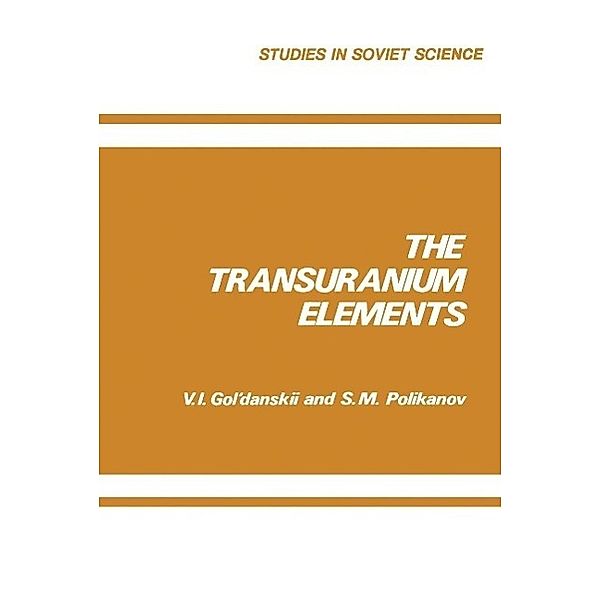 The Transuranium Elements / Studies in Soviet Science, V. I. Gol danskii