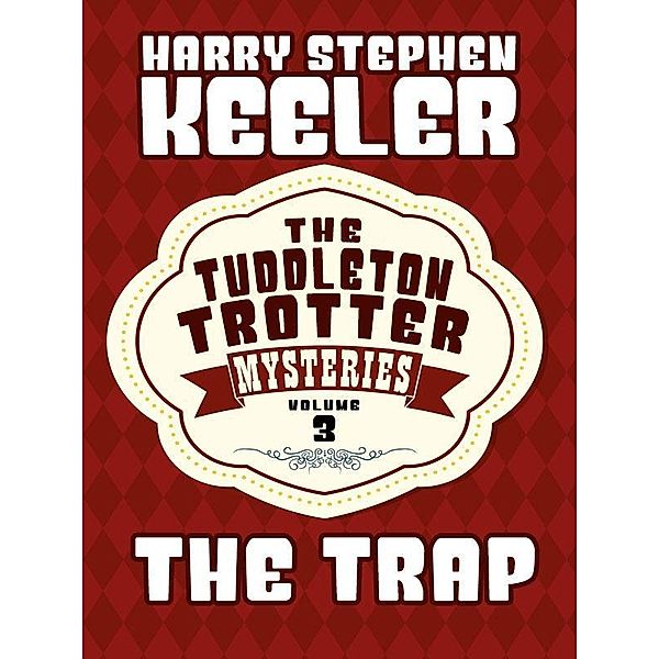 The Trap / The Tuddleton Trotter Mysteries Bd.3, Harry Stephen Keeler
