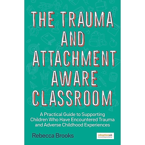 The Trauma and Attachment-Aware Classroom, Rebecca Brooks