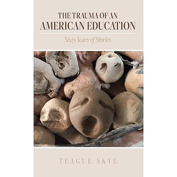 The Trauma of an American Education, Teague Skye