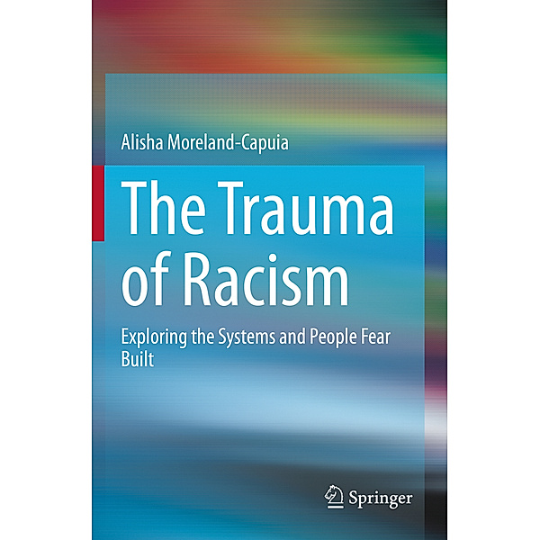 The Trauma of Racism, Alisha Moreland-Capuia