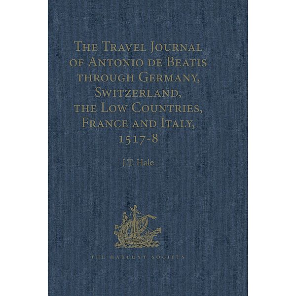 The Travel Journal of Antonio de Beatis through Germany, Switzerland, the Low Countries, France and Italy, 1517-8