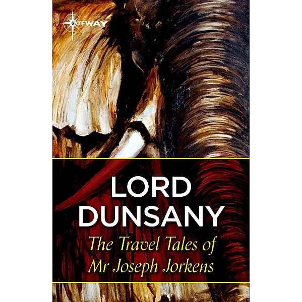 The Travel Tales of Mr Joseph Jorkens / Jorkens, Lord Dunsany