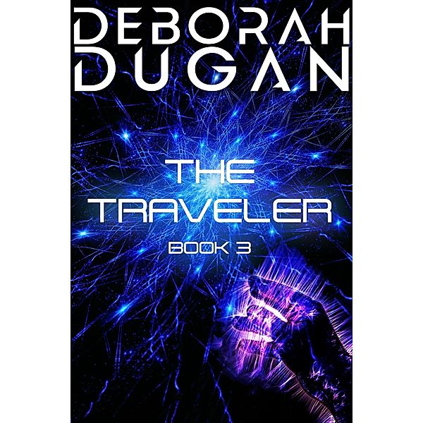 The Traveler: Book 3 / The Traveler, Deborah Dugan