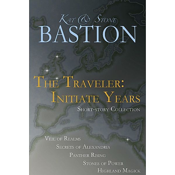 The Traveler: Initiate Years (Short-story Collection Books 1-5) / THE TRAVELER: Initiate Years, Kat Bastion, Stone Bastion