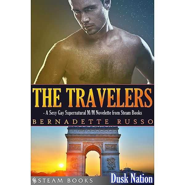 The Travelers - A Sexy Gay Supernatural M/M Novelette from Steam Books / Dusk Nation Bd.4, Bernadette Russo, Steam Books