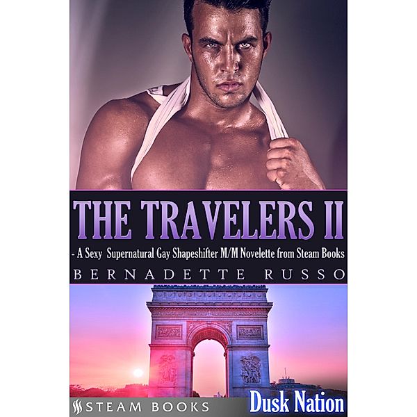 The Travelers II - A Sexy Supernatural Gay Shapeshifter M/M Novelette from Steam Books / Dusk Nation Bd.5, Bernadette Russo, Steam Books