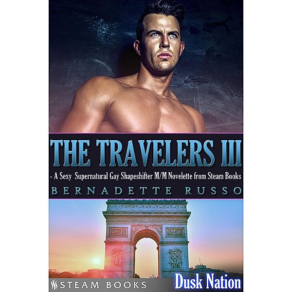 The Travelers III - A Sexy Supernatural Gay Shapeshifter M/M Novelette from Steam Books / Dusk Nation Bd.6, Bernadette Russo, Steam Books