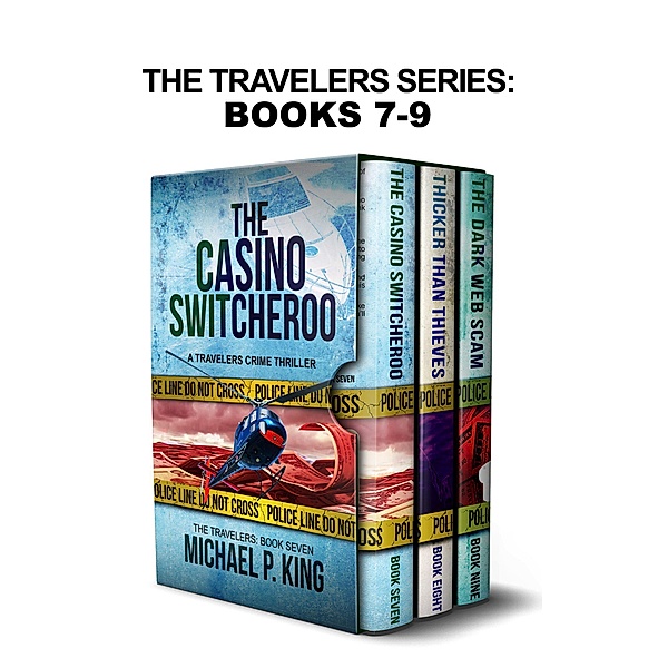 The Travelers Series Book 7-9: The Casino Switcheroo, Thicker Than Thieves, and The Dark Web Scam / The Travelers, Michael P. King