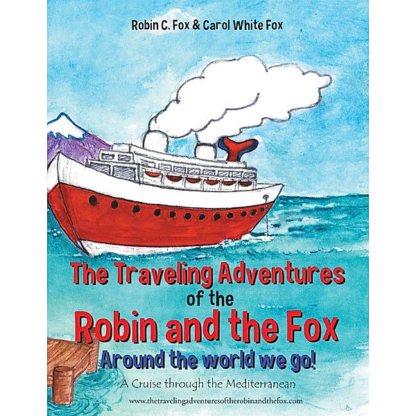 The Traveling Adventures of the Robin and the Fox   Around the World We Go!, Robin C. Fox