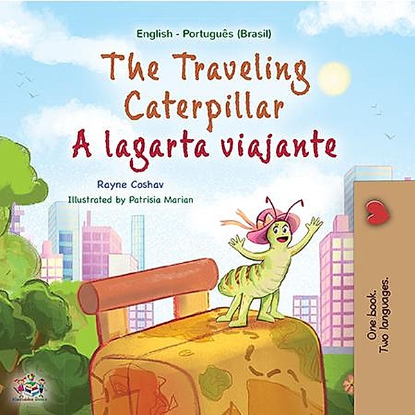 The Traveling Caterpillar A lagarta viajante (English Portuguese Bilingual Collection) / English Portuguese Bilingual Collection, Rayne Coshav, Kidkiddos Books