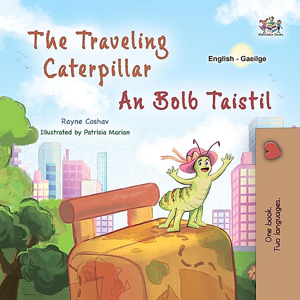 The Traveling Caterpillar  An Bolb Taistil (English Irish Bilingual Collection) / English Irish Bilingual Collection, Rayne Coshav, Kidkiddos Books