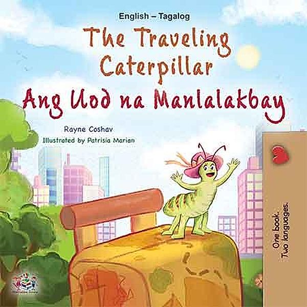 The Traveling Caterpillar Ang Uod na Manlalakbay (English Tagalog Bilingual Collection) / English Tagalog Bilingual Collection, Rayne Coshav, Kidkiddos Books