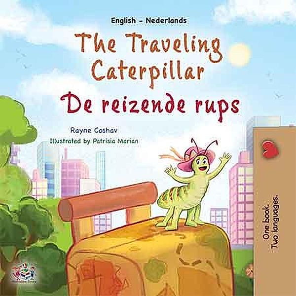 The Traveling Caterpillar De reizende rups (English Dutch Bilingual Collection) / English Dutch Bilingual Collection, Rayne Coshav, Kidkiddos Books