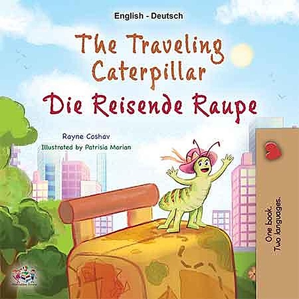 The Traveling Caterpillar Die reisende Raupe (English German Bilingual Collection) / English German Bilingual Collection, Rayne Coshav, Kidkiddos Books