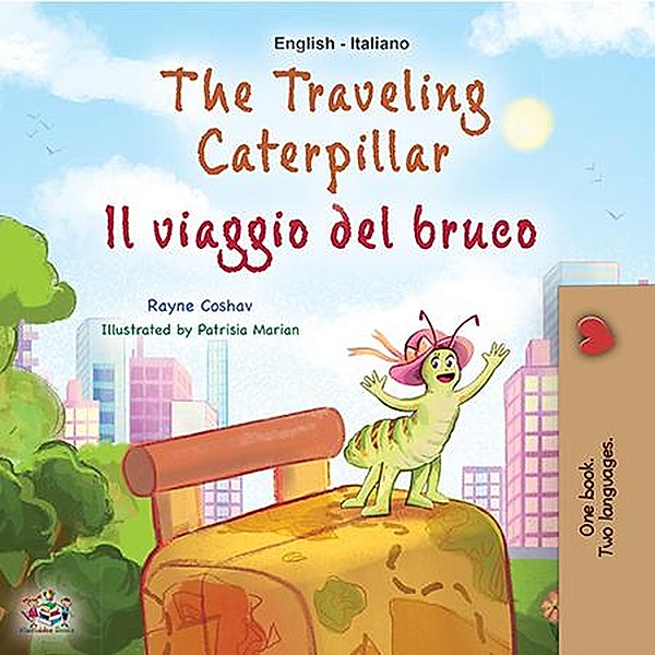 The Traveling Caterpillar Il viaggio del bruco (English Italian Bilingual Collection) / English Italian Bilingual Collection, Rayne Coshav