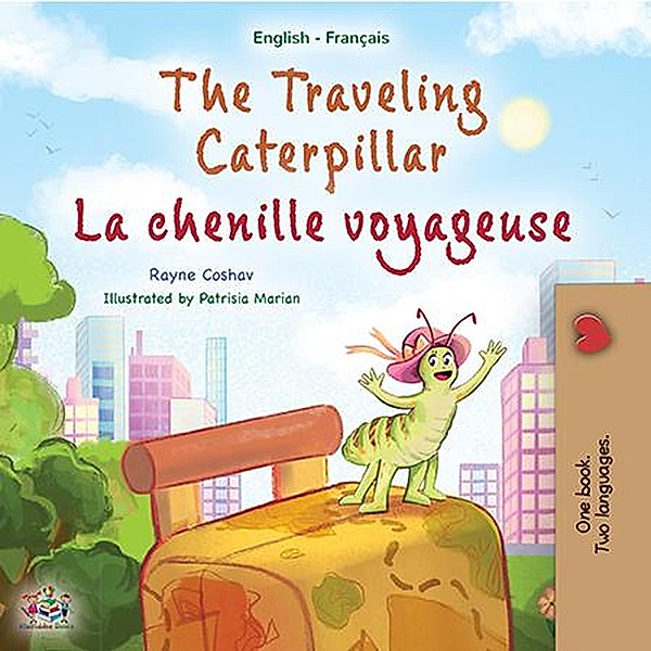 The Traveling Caterpillar La chenille voyageuse (English French Bilingual Collection) / English French Bilingual Collection, Rayne Coshav, Kidkiddos Books