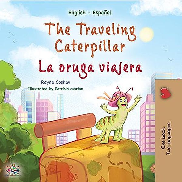 The Traveling Caterpillar La oruga viajera (English Spanish Bilingual Collection) / English Spanish Bilingual Collection, Rayne Coshav, Kidkiddos Books