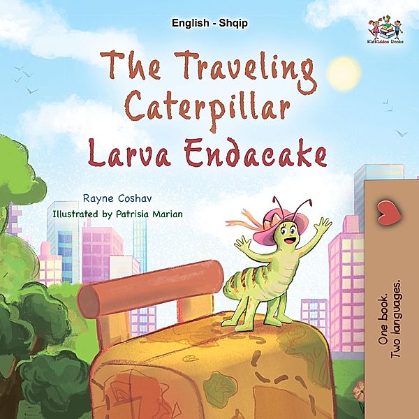 The Traveling Caterpillar Larva Endacake (English Albanian Bilingual Collection) / English Albanian Bilingual Collection, Rayne Coshav, Kidkiddos Books