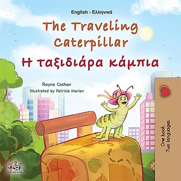 The Traveling Caterpillar ¿ ta¿¿d¿¿¿a ¿¿µp¿a (English Greek Bilingual Collection) / English Greek Bilingual Collection, Rayne Coshav, Kidkiddos Books