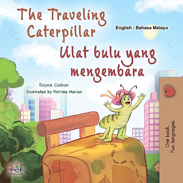 The Traveling Caterpillar Ulat bulu yang mengembara (English Malay Bilingual Collection) / English Malay Bilingual Collection, Rayne Coshav, Kidkiddos Books