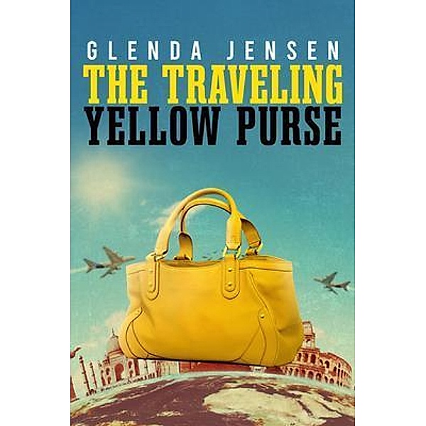 The Traveling Yellow Purse / ReadersMagnet LLC, Glenda Jensen