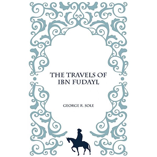 The Travels of Ibn Fudayl, Goerge R. Sole