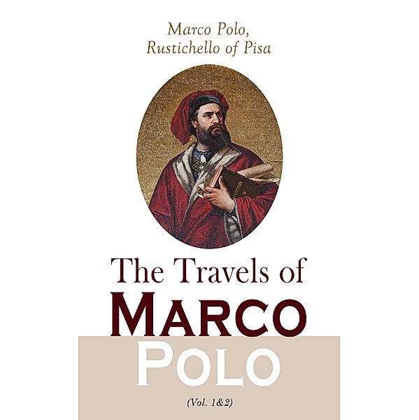 The Travels of Marco Polo (Vol. 1&2), Marco Polo, Rustichello Of Pisa