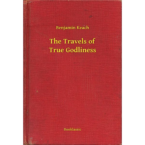 The Travels of True Godliness, Benjamin Keach