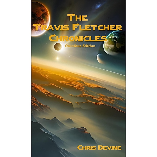 The Travis Fletcher Chronicles - Omnibus Edition / The Travis Fletcher Chronicles, Chris Devine