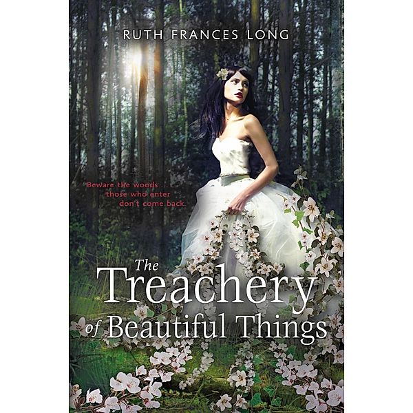 The Treachery of Beautiful Things / Dial Books, Ruth Long