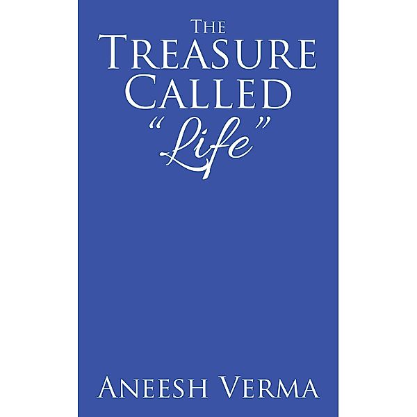 The Treasure Called Life, Aneesh Verma