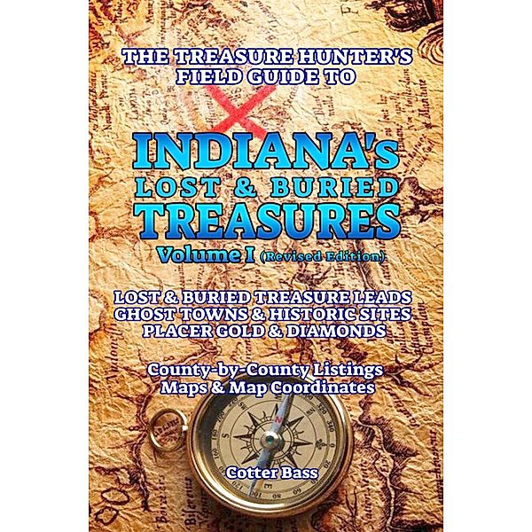 The Treasure Hunter's Guide To INDIANA'S LOST & BURIED TREASURES, Volume I, Cotter Bass