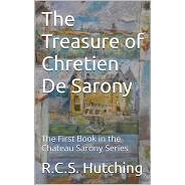 The Treasure of Chretien De Sarony (Chateau Sarony, #1) / Chateau Sarony, Rcs Hutching