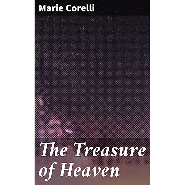 The Treasure of Heaven, Marie Corelli