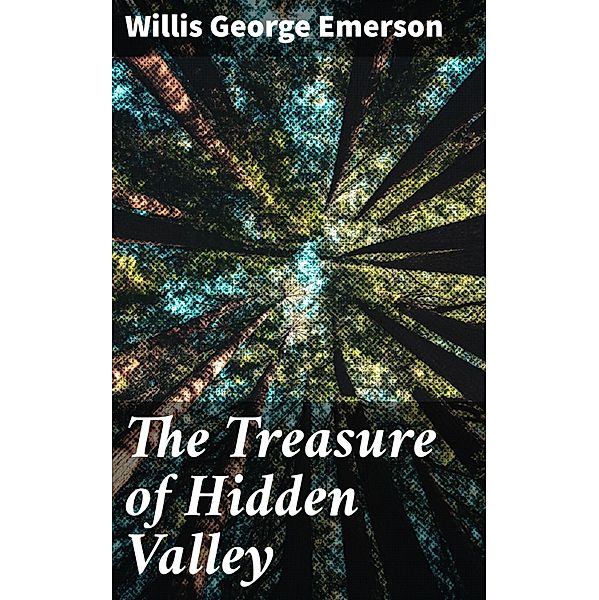 The Treasure of Hidden Valley, Willis George Emerson