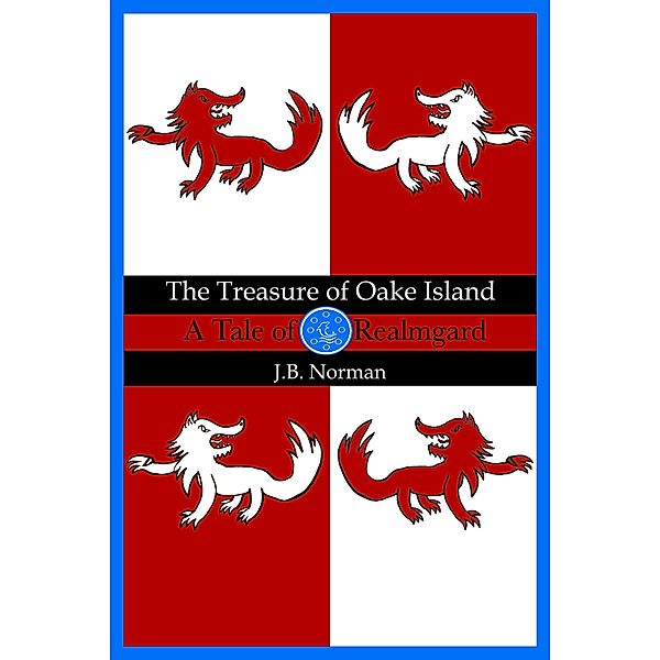 The Treasure of Oake Island: A Tale of Realmgard, J. B. Norman