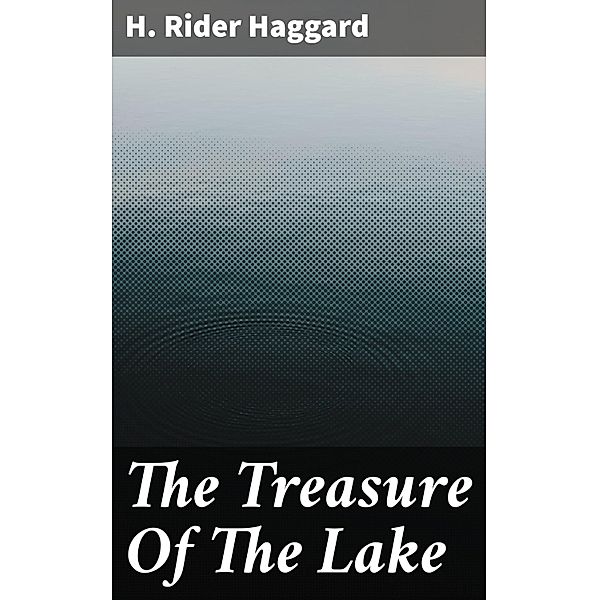 The Treasure Of The Lake, H. Rider Haggard