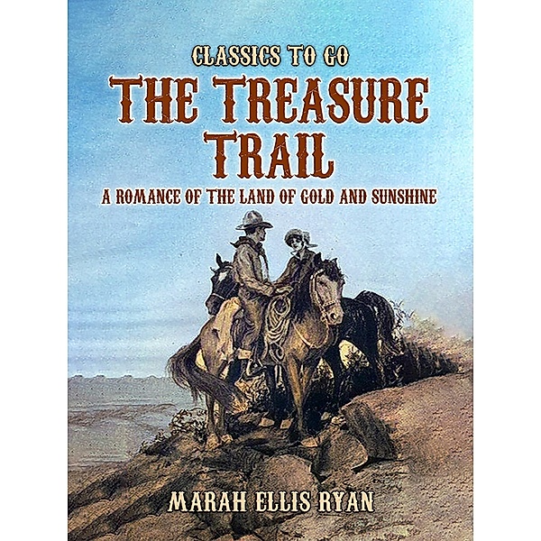The Treasure Trail, A Romance of the Land of Gold and Sunshine, Marah Ellis Ryan