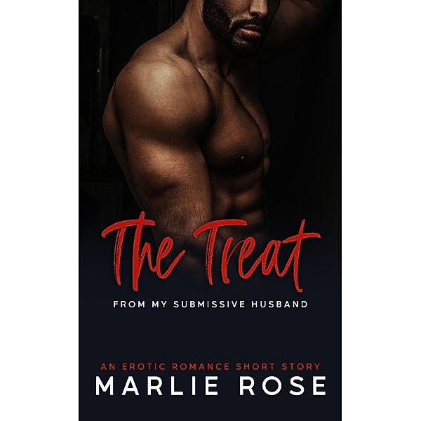 The Treat From My Submissive Husband (Devoted Husband Series, #3) / Devoted Husband Series, Marlie Rose